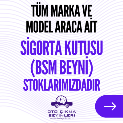 Tüm Marka ve Model Araca Ait Sigorta Kutusu BSM Beyni Stoklarımızdadır